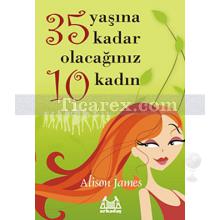 35 Yaşına Kadar Olacağınız 10 Kadın | Alison James