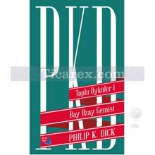 Bay Uzay Gemisi | Toplu Öyküler 1 | Philip K. Dick