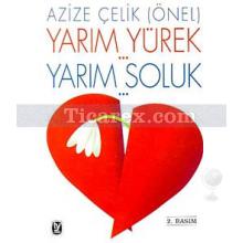 Yarım Yürek... Yarım Soluk... | Azize Çelik (Önel)