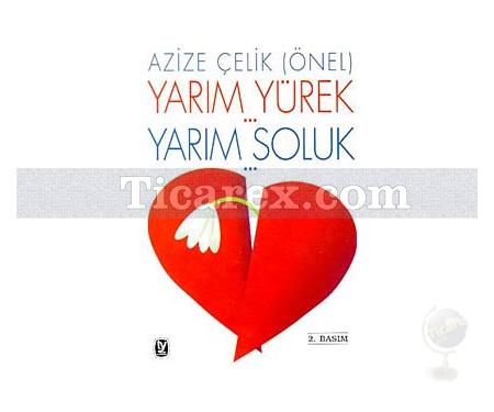 Yarım Yürek... Yarım Soluk... | Azize Çelik (Önel) - Resim 1