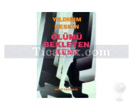 Ölümü Bekleyen Kent | Yıldırım Keskin - Resim 1