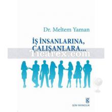 İş İnsanlarına, Çalışanlara... | Meltem Yaman