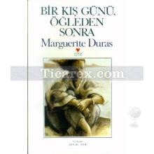 Bir Kış Günü, Öğleden Sonra | Marguerite Duras