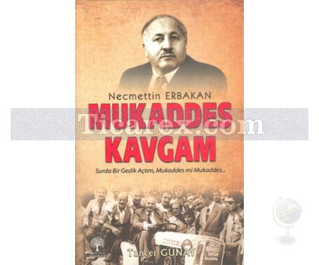 Necmettin Erbakan - Mukaddes Kavgam | Tuncer Günay - Resim 1