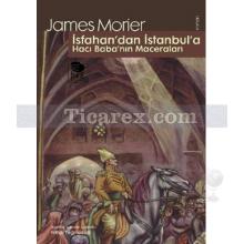 İsfahan'dan İstanbul'a Hacı Baba'nın Maceraları | James Morier