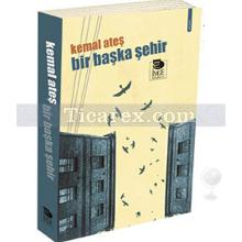 Bir Başka Şehir | Kemal Ateş