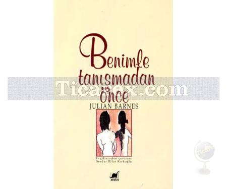 Benimle Tanışmadan Önce | Julian Barnes - Resim 1