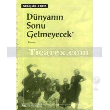 Dünyanın Sonu Gelmeyecek | Selçuk Erez