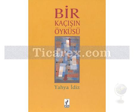 Bir Kaçışın Öyküsü | Yahya İdiz - Resim 1