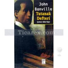 Tutanak Defteri | John Banville