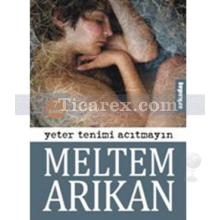 Yeter Tenimi Acıtmayın | Meltem Arıkan