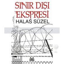 Sınır Dışı Ekspresi | Halas Süzel