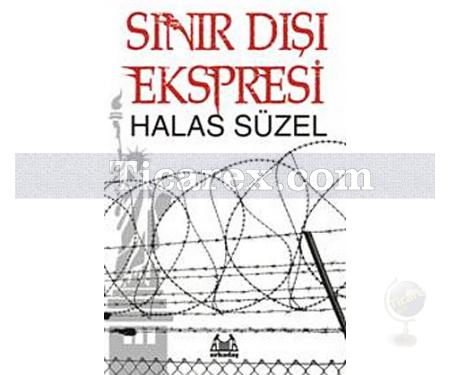 Sınır Dışı Ekspresi | Halas Süzel - Resim 1