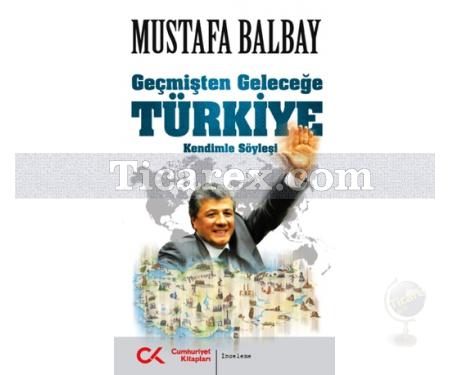 Geçmişten Geleceğe Türkiye | Kendimle Söyleşi | Mustafa Balbay - Resim 1