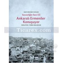 Ankaralı Ermeniler Konuşuyor | Sessizliğin Sesi 3 | Ferda Balancar