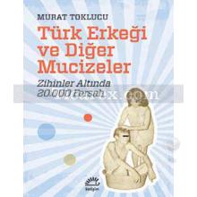 Türk Erkeği ve Diğer Mucizeler | Murat Toklucu