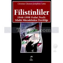 Filistinliler | 1948-1998 Fedai Nesli:Silahlı Mücadeleden Özerliğe | Christian Chesnot