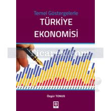 Temel Göstergelerle Türkiye Ekonomisi | Özgür Tonus