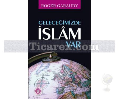 Geleceğimizde İslam Var | Roger Garaudy - Resim 1