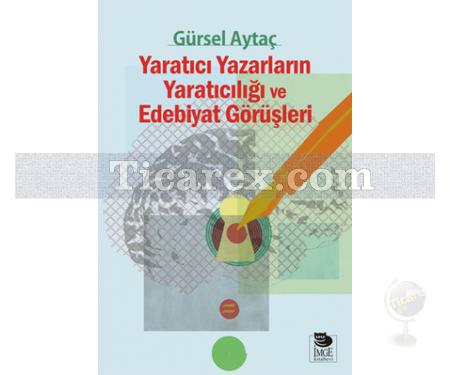 Yaratıcı Yazarların Yaratıcılığı ve Edebiyat Görüşleri | Prof. Dr. Gürsel Aytaç - Resim 1