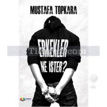 Erkekler Ne İster? | Mustafa Topkara