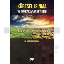 Küresel Isınma ve Toprak Ananın Yıkımı | Mustafa Başoğlu