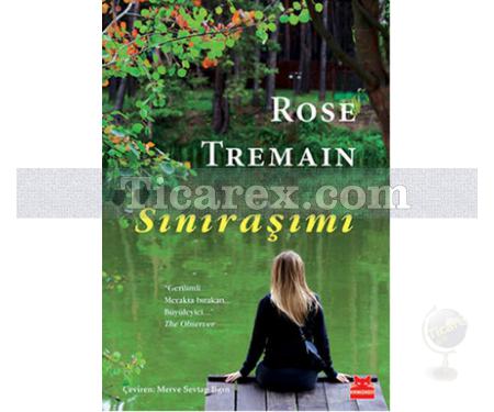 Sınıraşımı | Rose Tremain - Resim 1