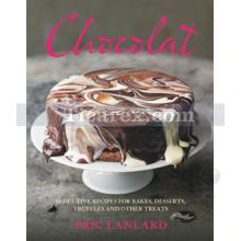 Chocolat: Chocolate Recipes For Desserts, Truffles, Cakes And Other Treats From Baking Mad's Eric La | Eric Lanlard