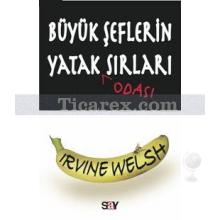 Büyük Şeflerin Yatak Sırları | İrvine Welsh