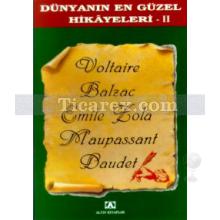 Dünyanın En Güzel Hikayeleri 2 | Alphonse Daudet, Anatole France, Emile Zola, Guy de Maupassant, Honore De Balzac, Prosper Merimee, Voltaire