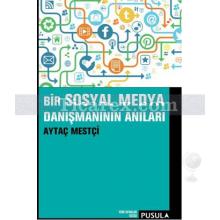 Bir Sosyal Medya Danışmanının Anıları | Aytaç Mestçi