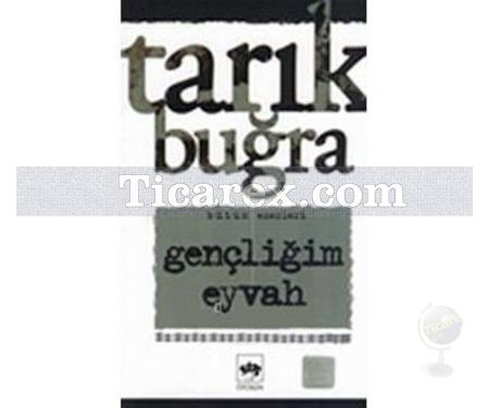 Gençliğim Eyvah | Tarık Buğra - Resim 1