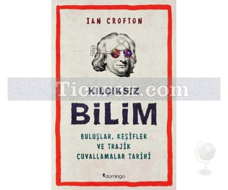 Kılçıksız Bilim | Buluşlar, Keşifler ve Trajik Çuvallamalar Tarihi | Ian Crofton - Resim 1