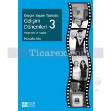 Gerçek Yaşam Tadında: Gelişim Dönemleri 3 - Yetişkinlik ve Yaşlılık | Mustafa Kılıç