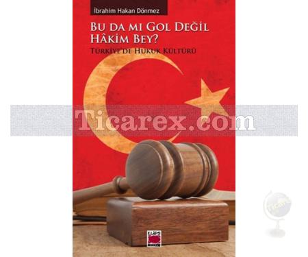 Bu da mı Gol Değil Hakim Bey? | Türkiye'de Hukuk Kültürü | İbrahim Hakan Dönmez - Resim 1