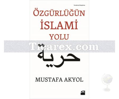 Özgürlüğün İslami Yolu | Mustafa Akyol - Resim 1