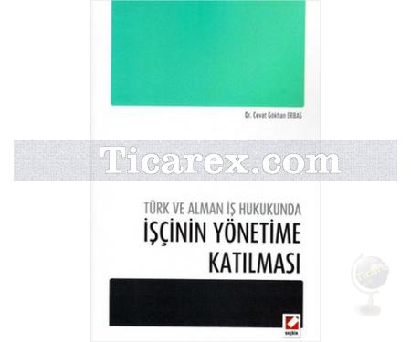 Türk ve Alman İş Hukukunda İşçinin Yönetime Katılması | Cevat Gökhan Erbaş - Resim 1