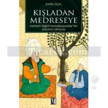 Kışladan Medreseye | Osmanlı Bilgini Kemalpaşazade'nin Düşünce Dünyası | Şamil Öçal