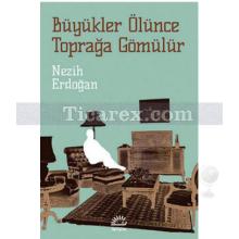 Büyükler Ölünce Toprağa Gömülür | Nezih Erdoğan