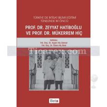 Türkiye'de İktisat Bilimi Eğitimi Tünelinde İki Öncü: Prof. Dr. Zeyyat Hatiboğlu ve Prof. Dr. Mükerrem Hiç | Ayşen Hiç Gencer, Özlen Hiç Birol