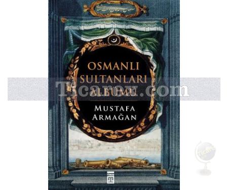 Osmanlı Sultanları Albümü | Mustafa Armağan - Resim 1