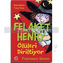 Felaket Henry Ölüleri Diriltiyor | Francesca Simon