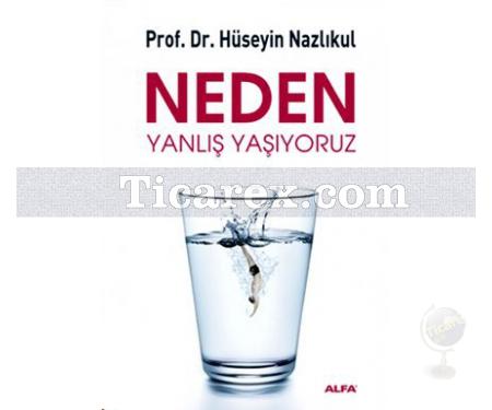 Neden Yanlış Yaşıyoruz | Hüseyin Nazlıkul - Resim 1