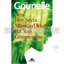 Seni Her Şeyin Mümkün Olduğu Bir Yere Götüreceğim | Laurent Gounelle