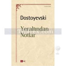 Yeraltından Notlar | Fyodor Mihayloviç Dostoyevski