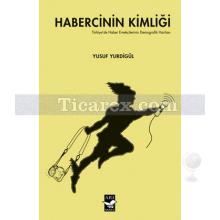 Habercinin Kimliği | Yusuf Yurdigül