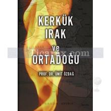 Kerkük Irak ve Ortadoğu | Ümit Özdağ