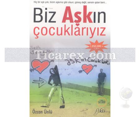 Biz Aşkın Çocuklarıyız | Özcan Ünlü - Resim 1