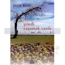 Şimdi Yaşamak Vardı | Şefik Asan