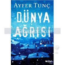 Dünya Ağrısı | Ayfer Tunç